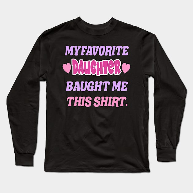 Funny Sibling Gift, My Favorite Daughter Bought Me This Shirt, For Men & Women Long Sleeve T-Shirt by Art Like Wow Designs